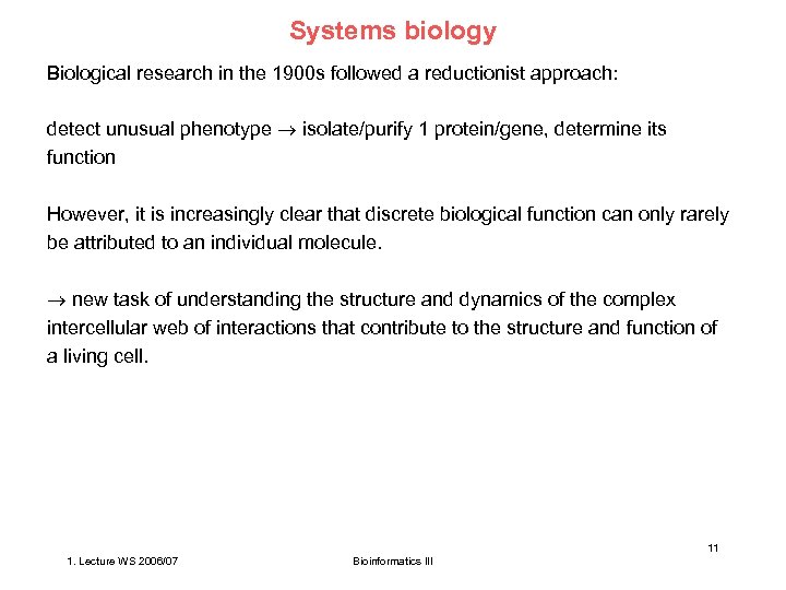 Systems biology Biological research in the 1900 s followed a reductionist approach: detect unusual