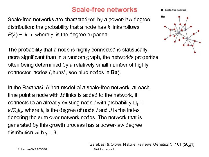 Scale-free networks are characterized by a power-law degree distribution; the probability that a node