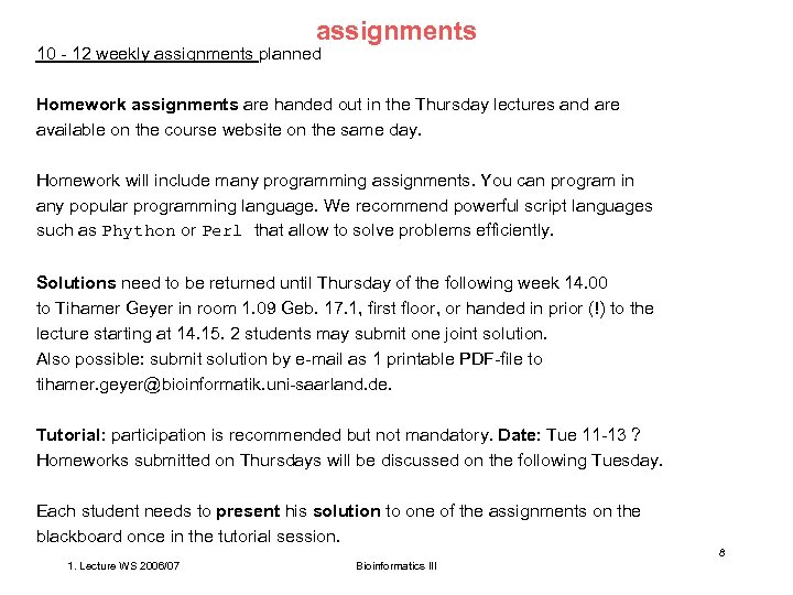 assignments 10 - 12 weekly assignments planned Homework assignments are handed out in the
