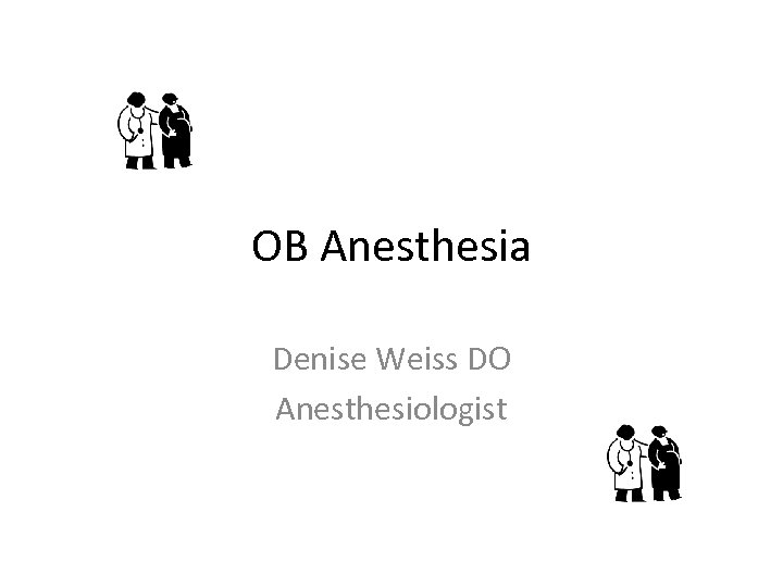 OB Anesthesia Denise Weiss DO Anesthesiologist 