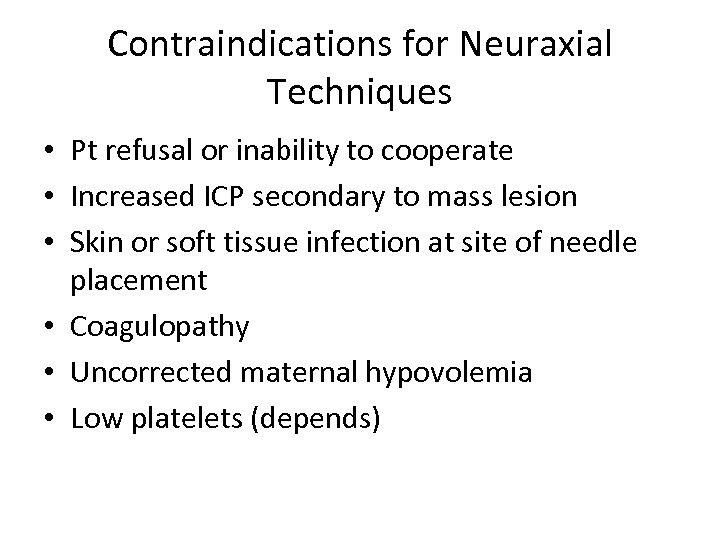 Contraindications for Neuraxial Techniques • Pt refusal or inability to cooperate • Increased ICP