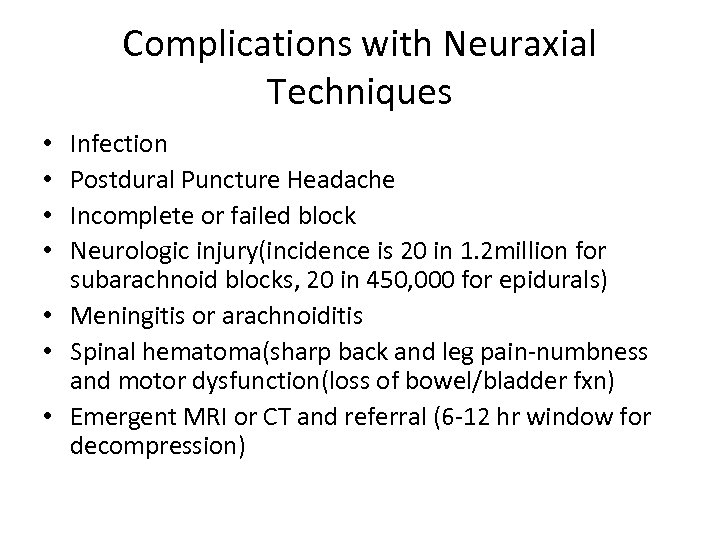 Complications with Neuraxial Techniques Infection Postdural Puncture Headache Incomplete or failed block Neurologic injury(incidence