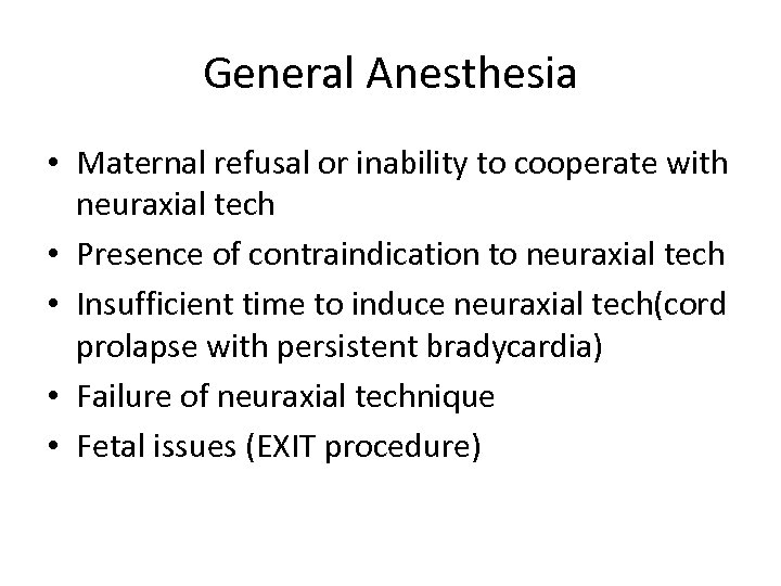 General Anesthesia • Maternal refusal or inability to cooperate with neuraxial tech • Presence