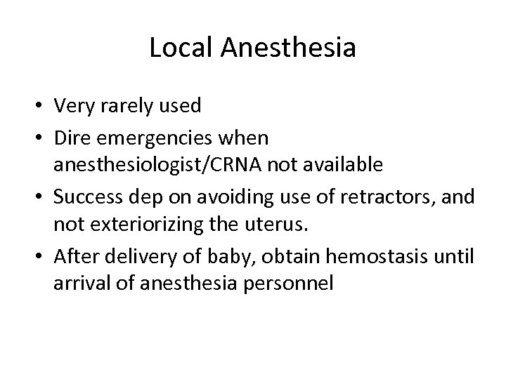 Local Anesthesia • Very rarely used • Dire emergencies when anesthesiologist/CRNA not available •