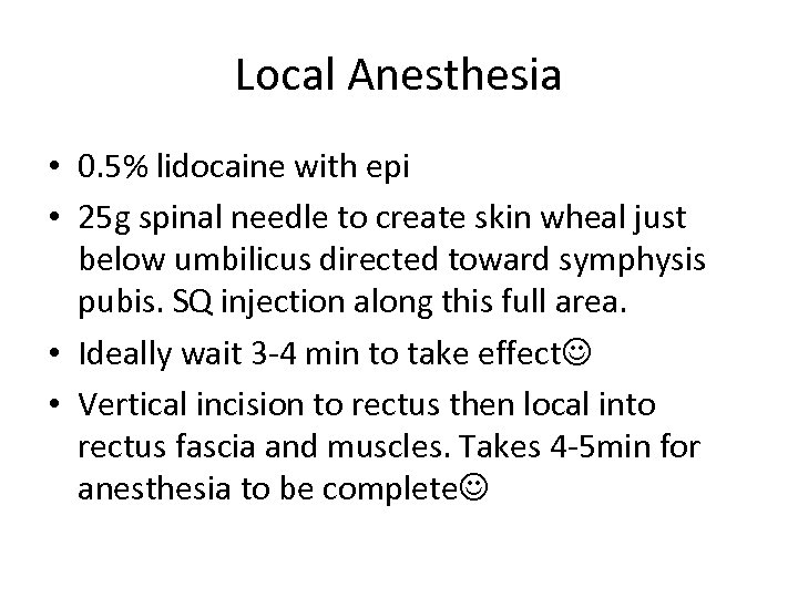 Local Anesthesia • 0. 5% lidocaine with epi • 25 g spinal needle to