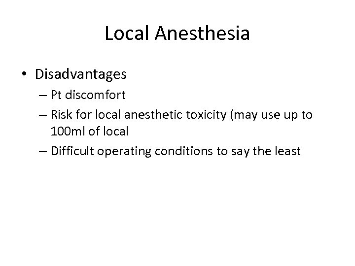 Local Anesthesia • Disadvantages – Pt discomfort – Risk for local anesthetic toxicity (may