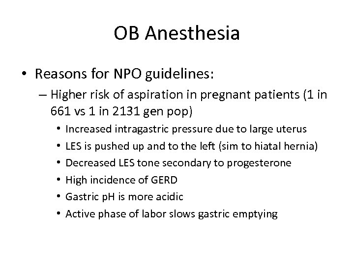 OB Anesthesia • Reasons for NPO guidelines: – Higher risk of aspiration in pregnant