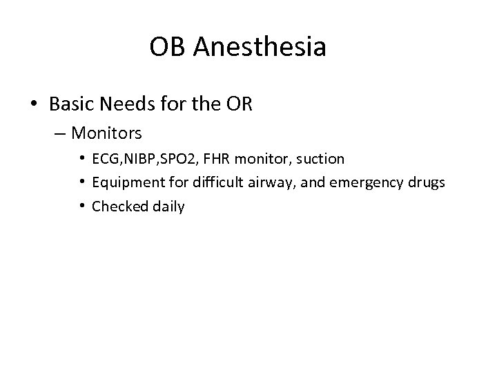 OB Anesthesia • Basic Needs for the OR – Monitors • ECG, NIBP, SPO