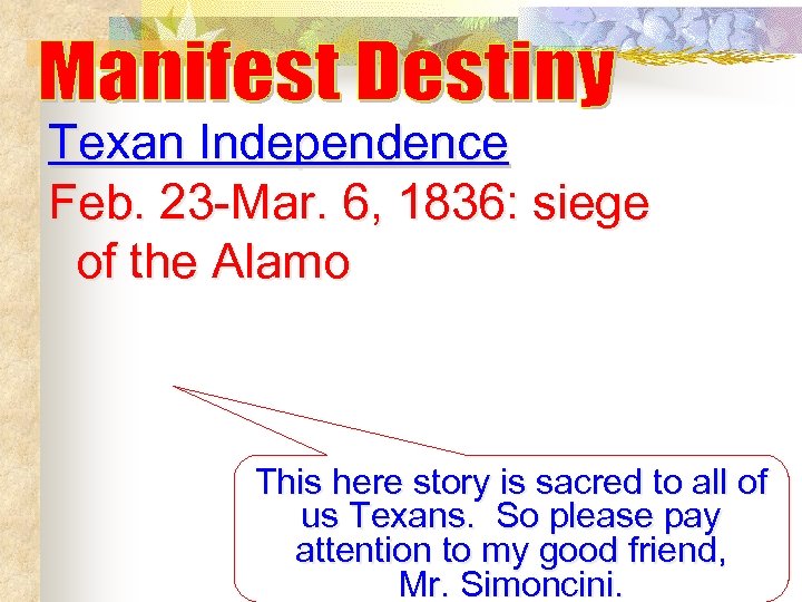 Texan Independence Feb. 23 -Mar. 6, 1836: siege of the Alamo This here story