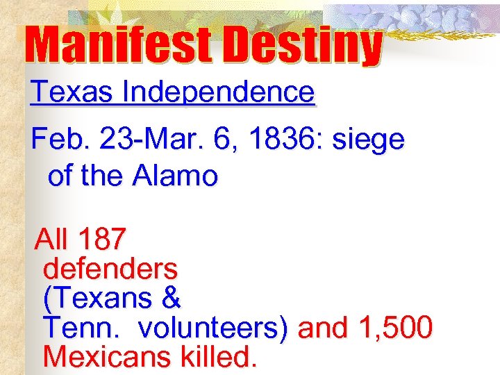 Texas Independence Feb. 23 -Mar. 6, 1836: siege of the Alamo All 187 defenders