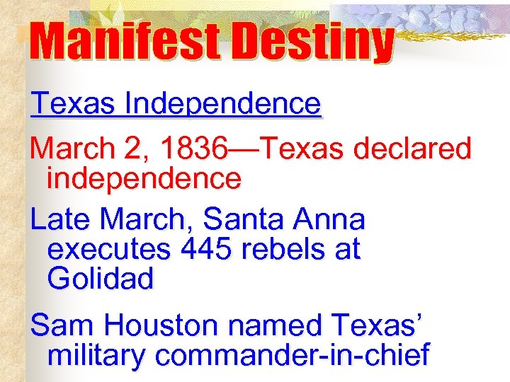 Texas Independence March 2, 1836—Texas declared independence Late March, Santa Anna executes 445 rebels