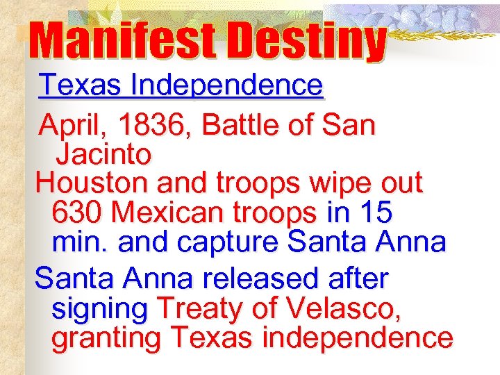 Texas Independence April, 1836, Battle of San Jacinto Houston and troops wipe out 630