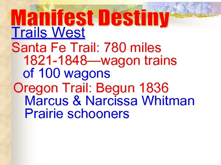 Trails West Santa Fe Trail: 780 miles 1821 -1848—wagon trains of 100 wagons Oregon