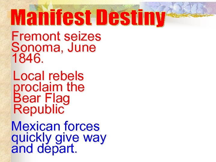 Fremont seizes Sonoma, June 1846. Local rebels proclaim the Bear Flag Republic Mexican forces