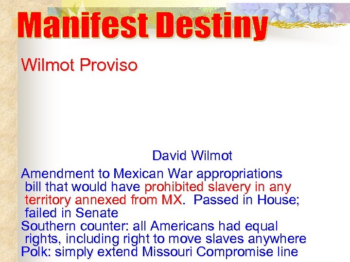 Wilmot Proviso David Wilmot Amendment to Mexican War appropriations bill that would have prohibited