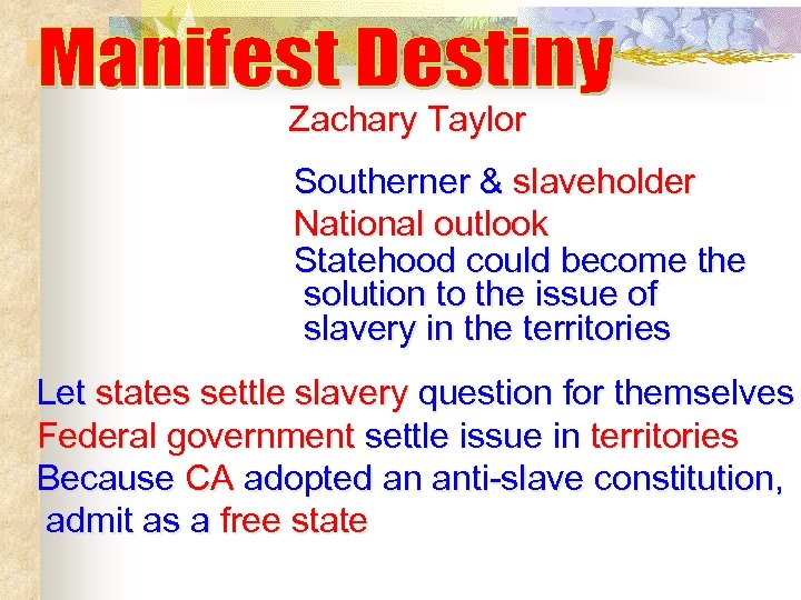 Zachary Taylor Southerner & slaveholder National outlook Statehood could become the solution to the