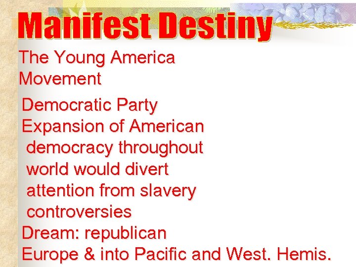 The Young America Movement Democratic Party Expansion of American democracy throughout world would divert