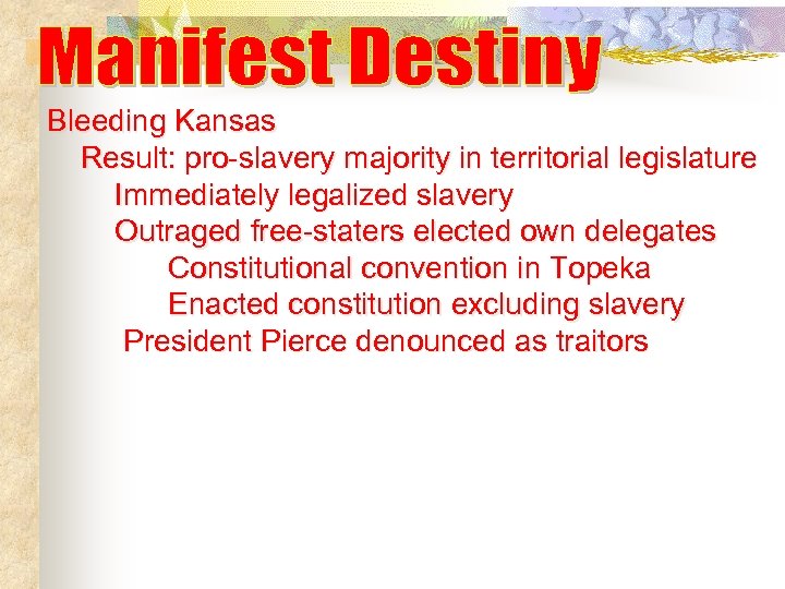 Bleeding Kansas Result: pro-slavery majority in territorial legislature Immediately legalized slavery Outraged free-staters elected