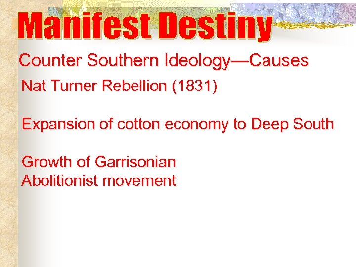 Counter Southern Ideology—Causes Nat Turner Rebellion (1831) Expansion of cotton economy to Deep South