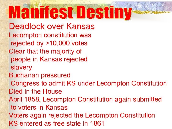 Deadlock over Kansas Lecompton constitution was rejected by >10, 000 votes Clear that the