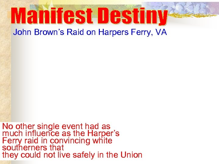 John Brown’s Raid on Harpers Ferry, VA No other single event had as much