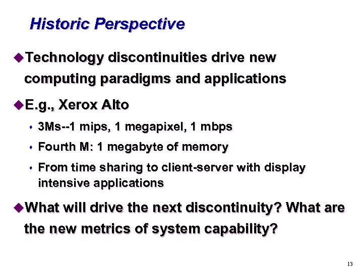 Historic Perspective u. Technology discontinuities drive new computing paradigms and applications u. E. g.