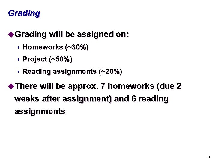 Grading u. Grading will be assigned on: s Homeworks (~30%) s Project (~50%) s