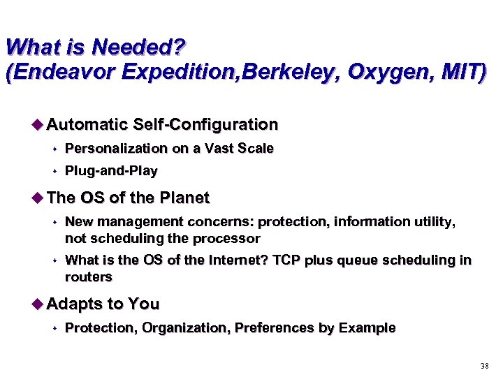 What is Needed? (Endeavor Expedition, Berkeley, Oxygen, MIT) u Automatic Self-Configuration s Personalization on