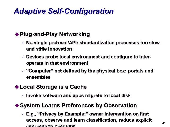 Adaptive Self-Configuration u Plug-and-Play Networking s No single protocol/API: standardization processes too slow and