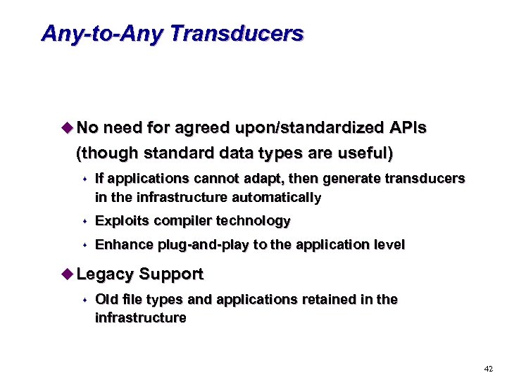 Any-to-Any Transducers u No need for agreed upon/standardized APIs (though standard data types are