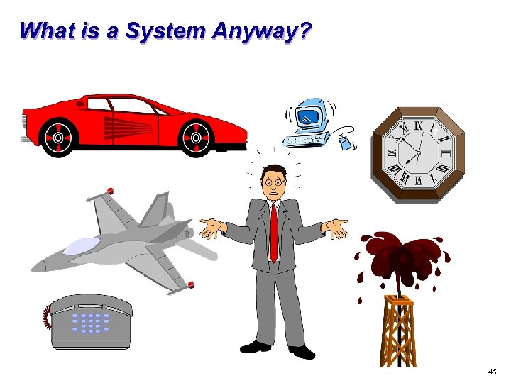 What is a System Anyway? 45 