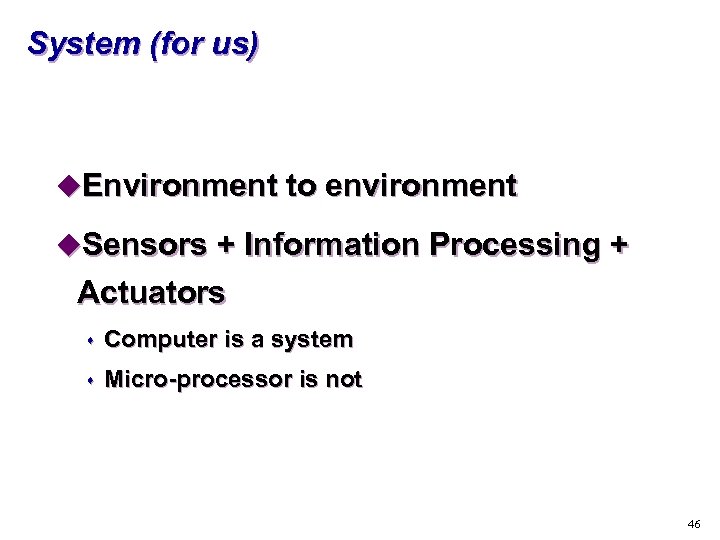 System (for us) u. Environment to environment u. Sensors + Information Processing + Actuators