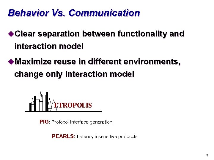 Behavior Vs. Communication u. Clear separation between functionality and interaction model u. Maximize reuse