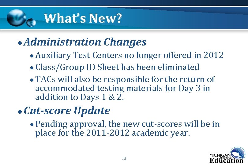 What’s New? ● Administration Changes ● Auxiliary Test Centers no longer offered in 2012