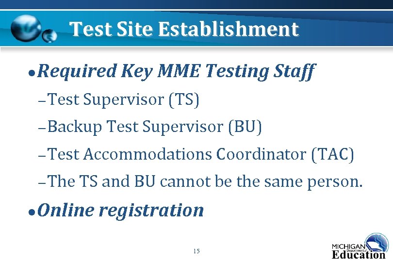 Test Site Establishment ● Required Key MME Testing Staff – Test Supervisor (TS) –