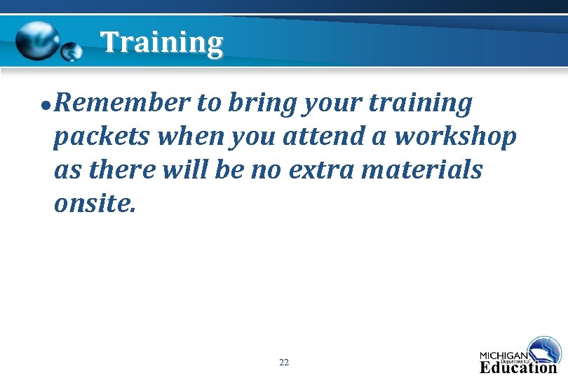 Training ● Remember to bring your training packets when you attend a workshop as