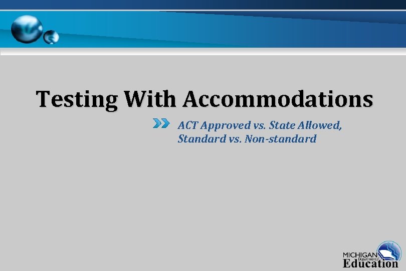 Testing With Accommodations ACT Approved vs. State Allowed, Standard vs. Non-standard 
