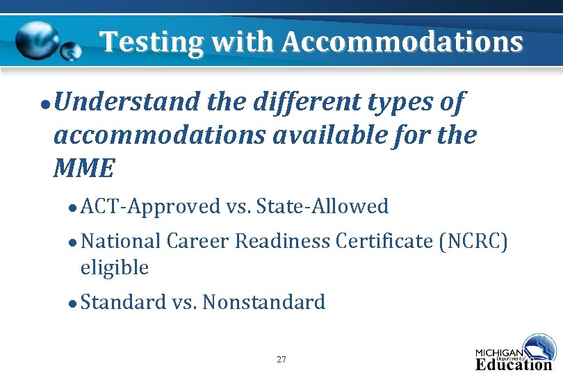 Testing with Accommodations ● Understand the different types of accommodations available for the MME