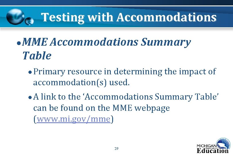 Testing with Accommodations ● MME Accommodations Summary Table ● Primary resource in determining the