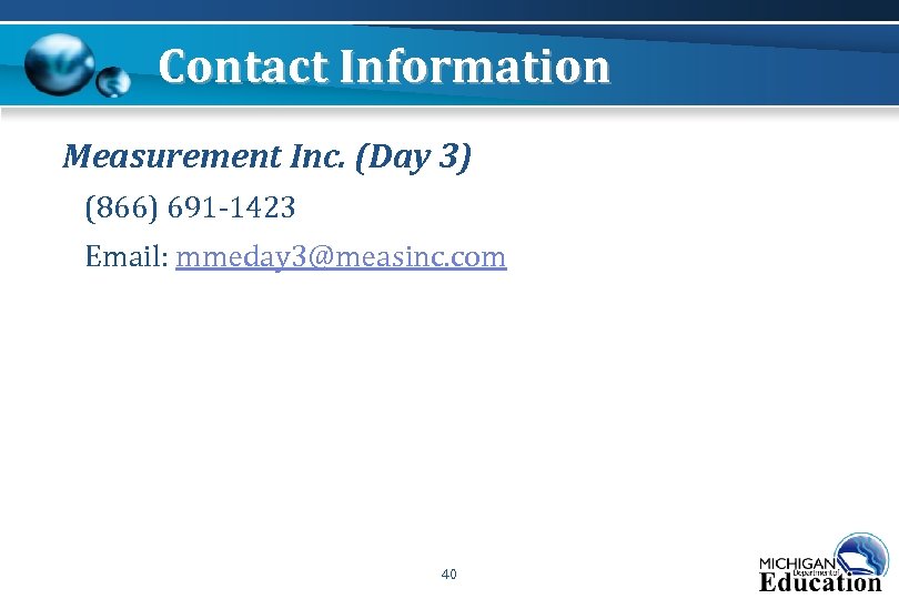 Contact Information Measurement Inc. (Day 3) (866) 691 -1423 Email: mmeday 3@measinc. com 40