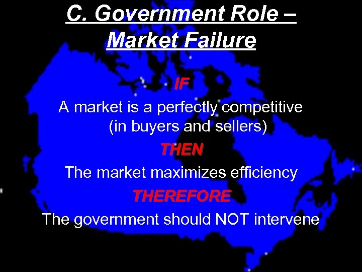 C. Government Role – Market Failure IF A market is a perfectly competitive (in
