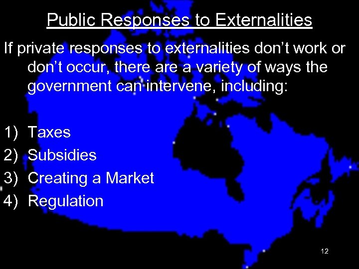 Public Responses to Externalities If private responses to externalities don’t work or don’t occur,