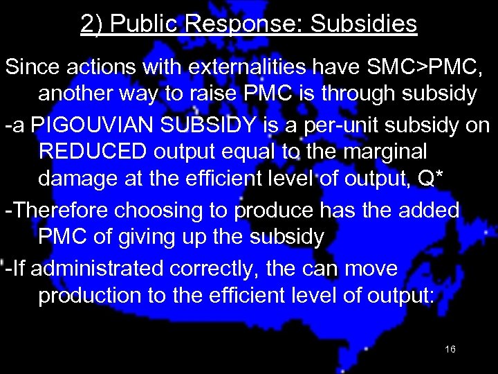 2) Public Response: Subsidies Since actions with externalities have SMC>PMC, another way to raise