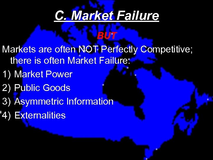 C. Market Failure BUT Markets are often NOT Perfectly Competitive; there is often Market