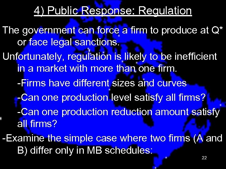 4) Public Response: Regulation The government can force a firm to produce at Q*