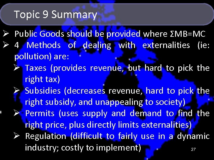 Topic 9 Summary Ø Public Goods should be provided where ΣMB=MC Ø 4 Methods