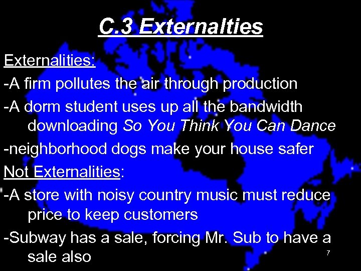 C. 3 Externalties Externalities: -A firm pollutes the air through production -A dorm student