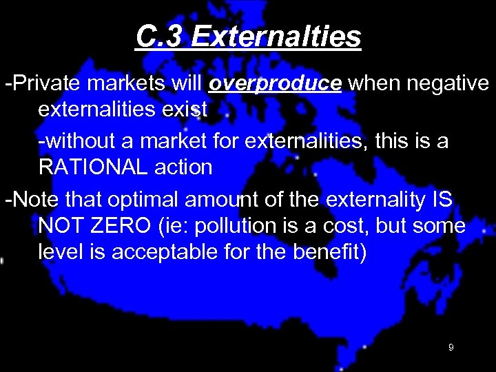 C. 3 Externalties -Private markets will overproduce when negative externalities exist -without a market