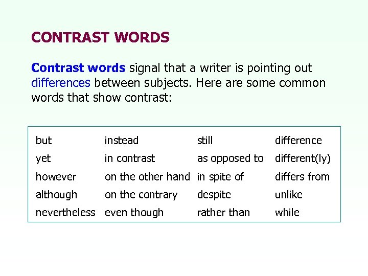 CONTRAST WORDS Contrast words signal that a writer is pointing out differences between subjects.