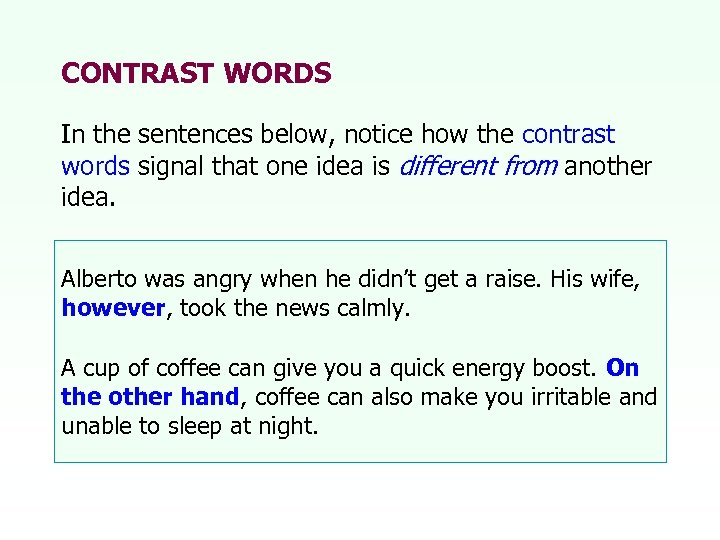 CONTRAST WORDS In the sentences below, notice how the contrast words signal that one